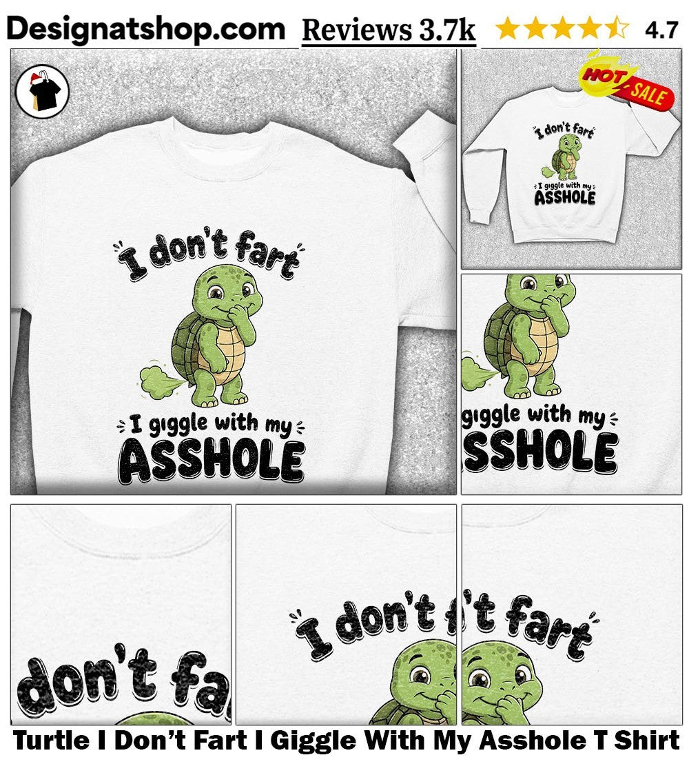 Turtle I Don’t Fart I Giggle With My Asshole T Shirt