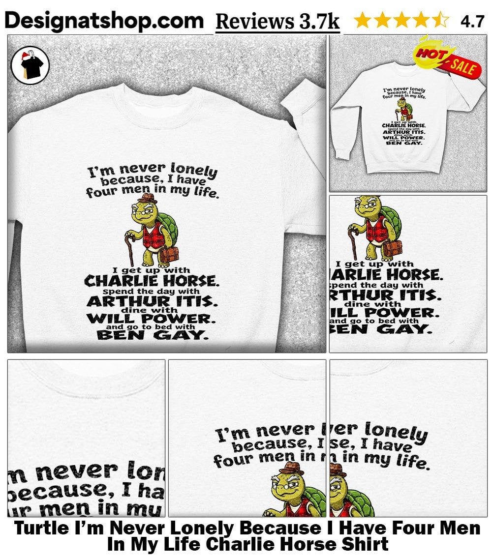 Turtle I’m Never Lonely Because I Have Four Men In My Life Charlie Horse Shirt