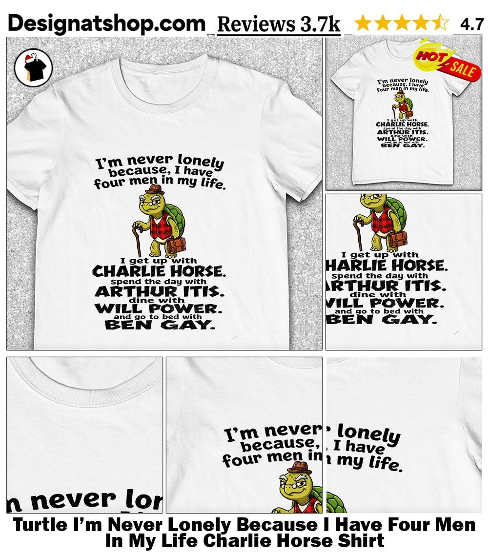 Turtle I’m Never Lonely Because I Have Four Men In My Life Charlie Horse Shirt