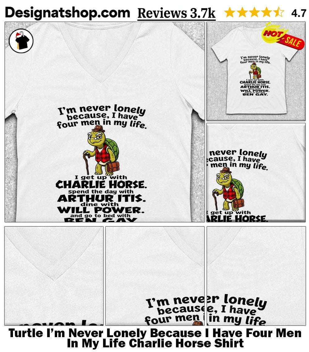 Turtle I’m Never Lonely Because I Have Four Men In My Life Charlie Horse Shirt