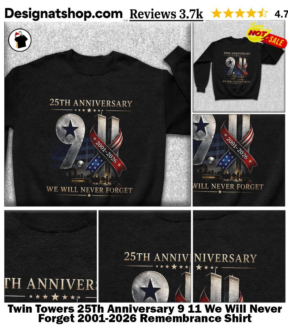 Twin Towers 25Th Anniversary 9 11 We Will Never Forget 2001-2026 Remembrance Shirt