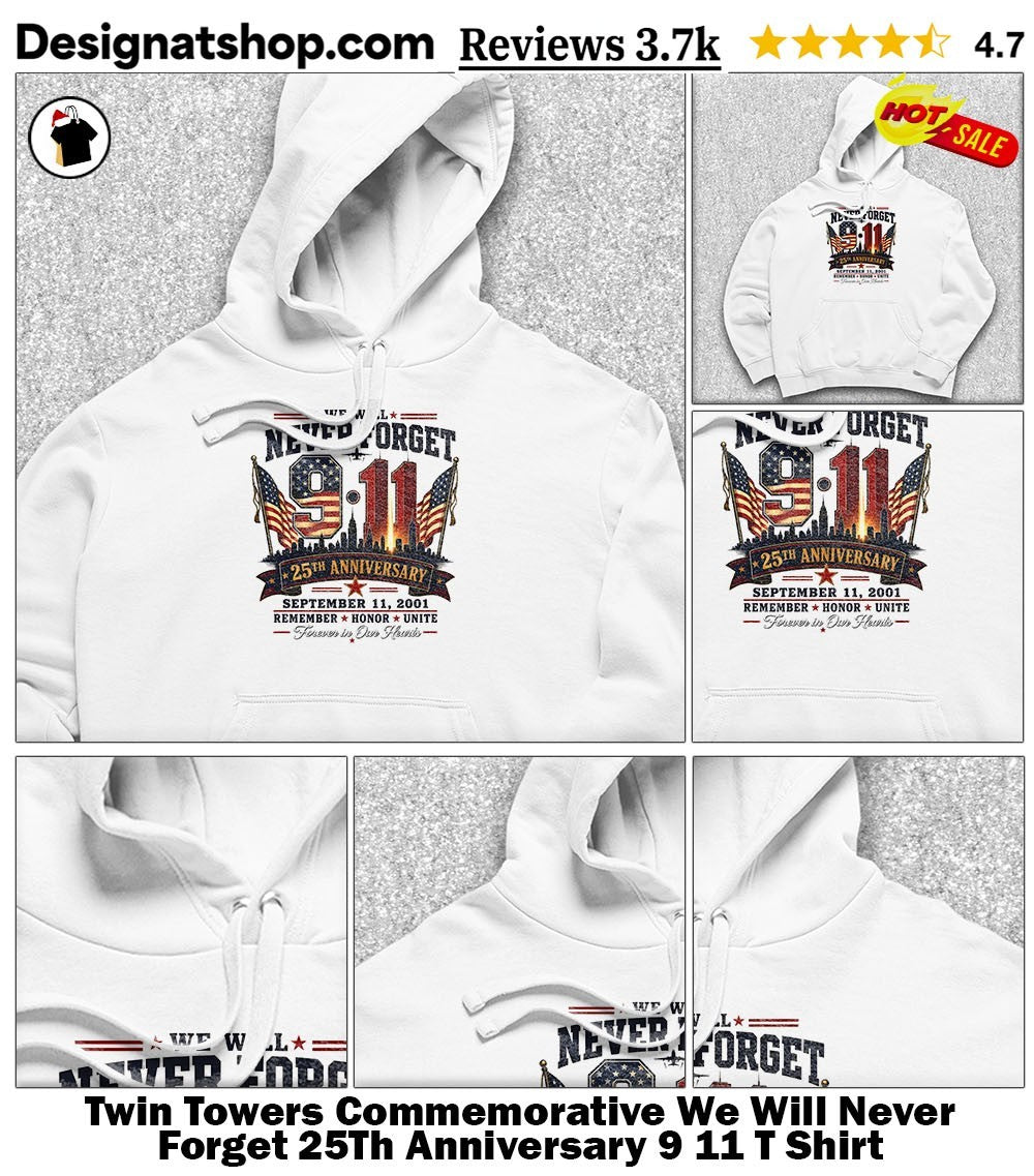 Twin Towers Commemorative We Will Never Forget 25Th Anniversary 9 11 T Shirt