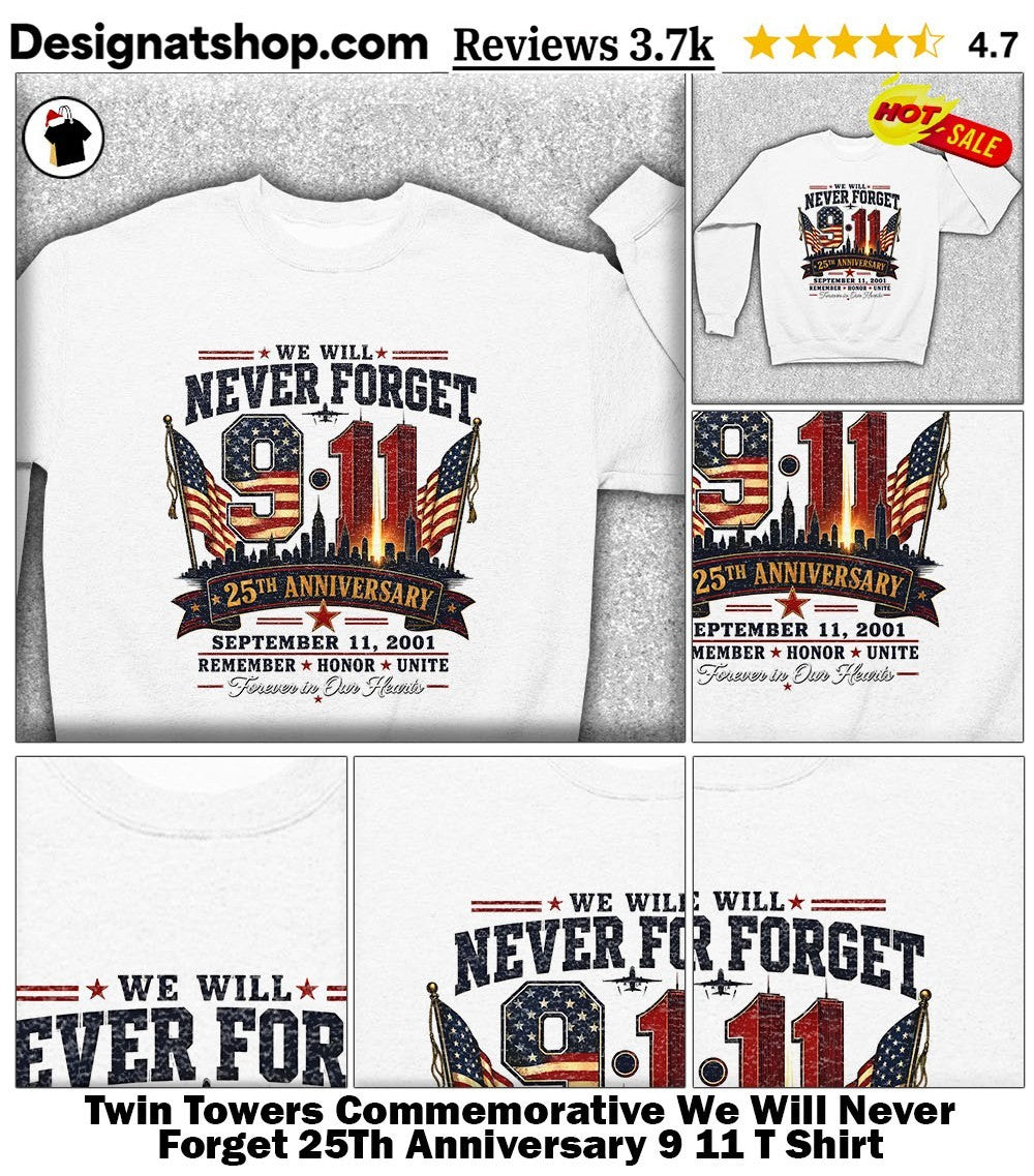 Twin Towers Commemorative We Will Never Forget 25Th Anniversary 9 11 T Shirt