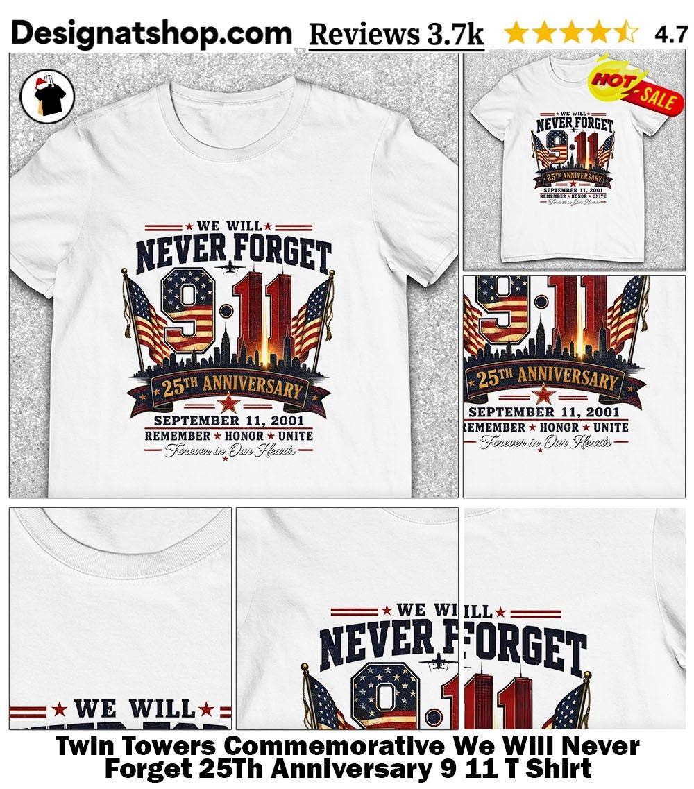 Twin Towers Commemorative We Will Never Forget 25Th Anniversary 9 11 T Shirt