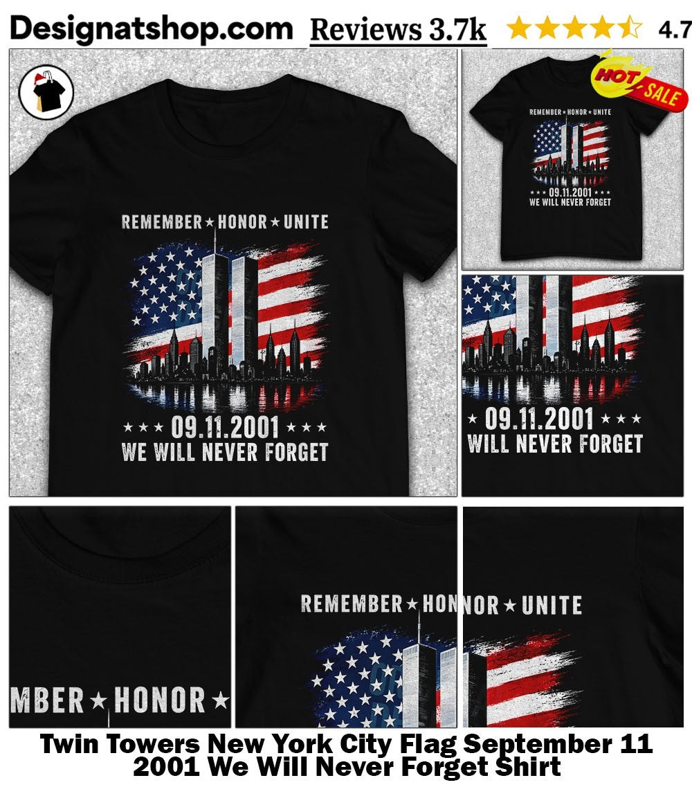 Twin Towers New York City Flag September 11 2001 We Will Never Forget Shirt