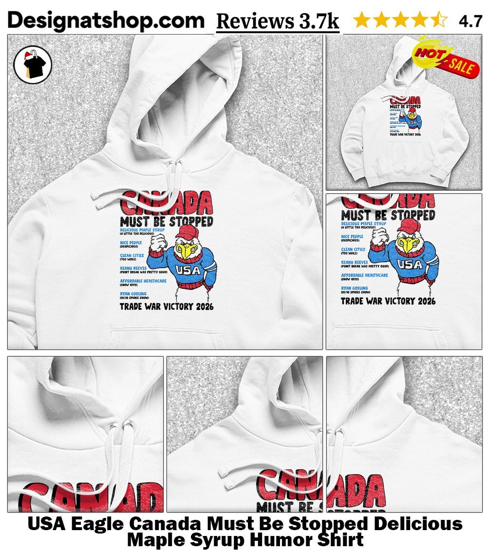 USA Eagle Canada Must Be Stopped Delicious Maple Syrup Humor Shirt