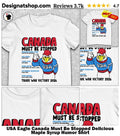 USA Eagle Canada Must Be Stopped Delicious Maple Syrup Humor Shirt