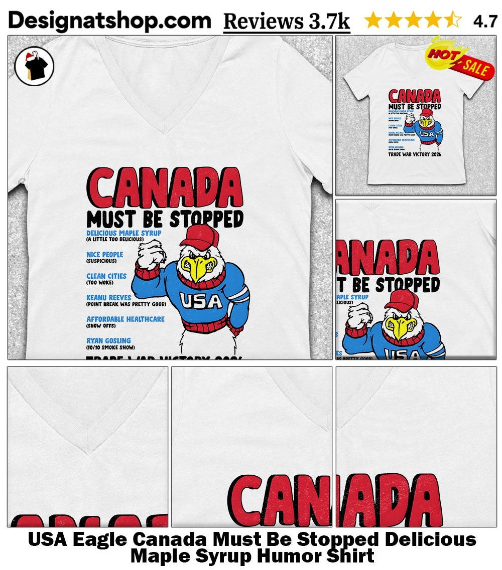 USA Eagle Canada Must Be Stopped Delicious Maple Syrup Humor Shirt