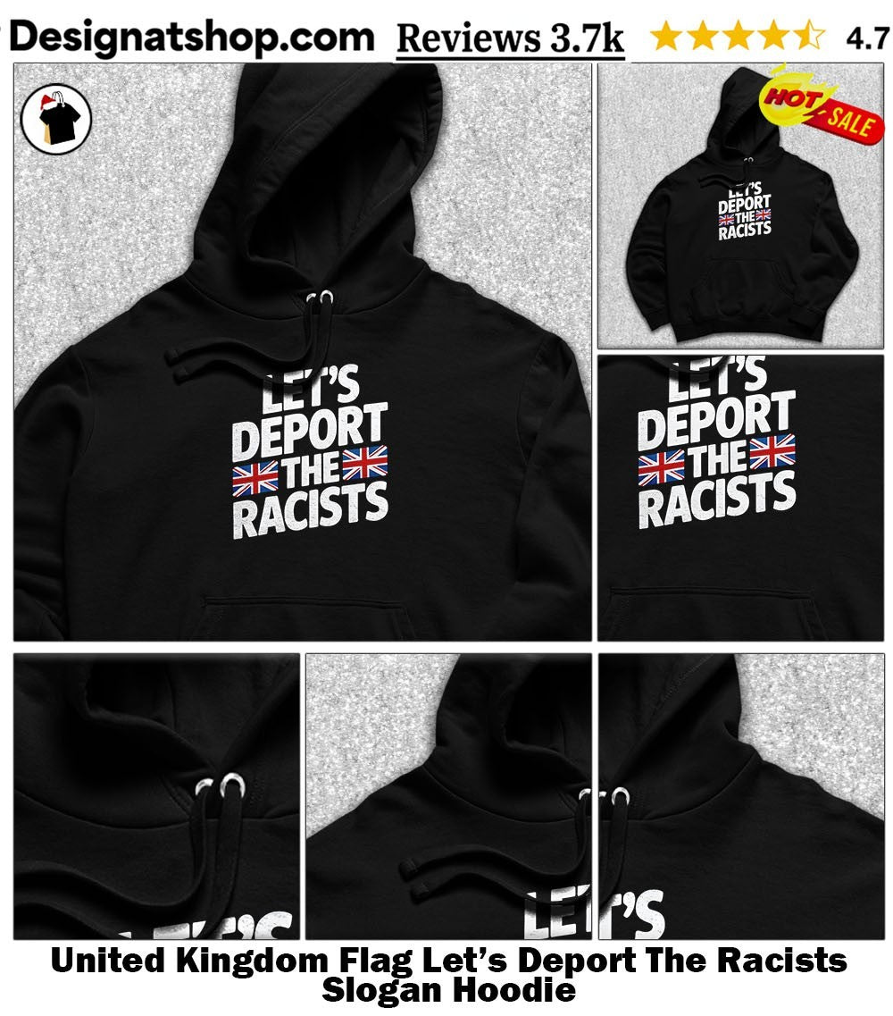 United Kingdom Flag Let’s Deport The Racists Slogan shirt