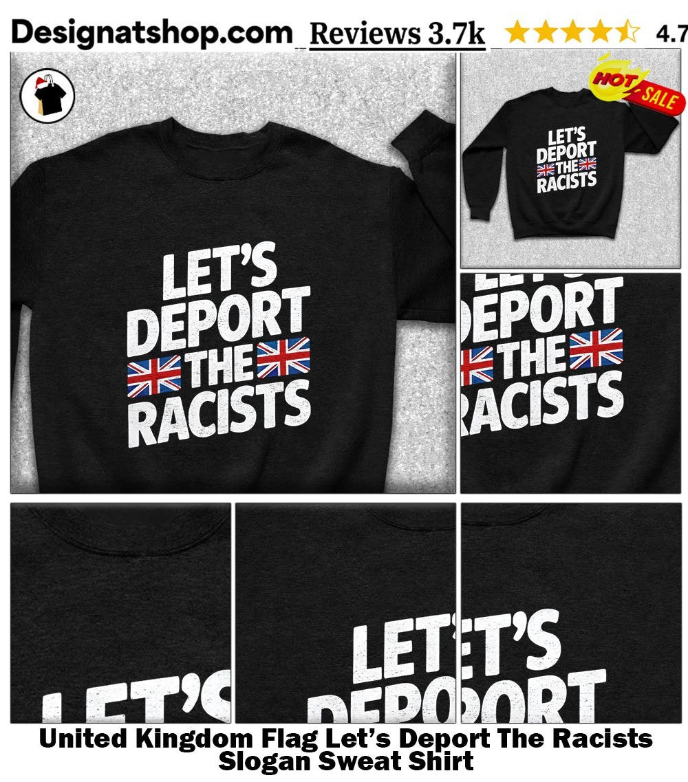 United Kingdom Flag Let’s Deport The Racists Slogan shirt