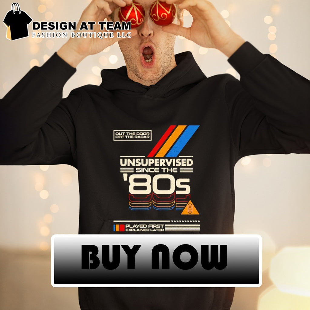 Unsupervised Since the ’80s Out the door off the radar shirt