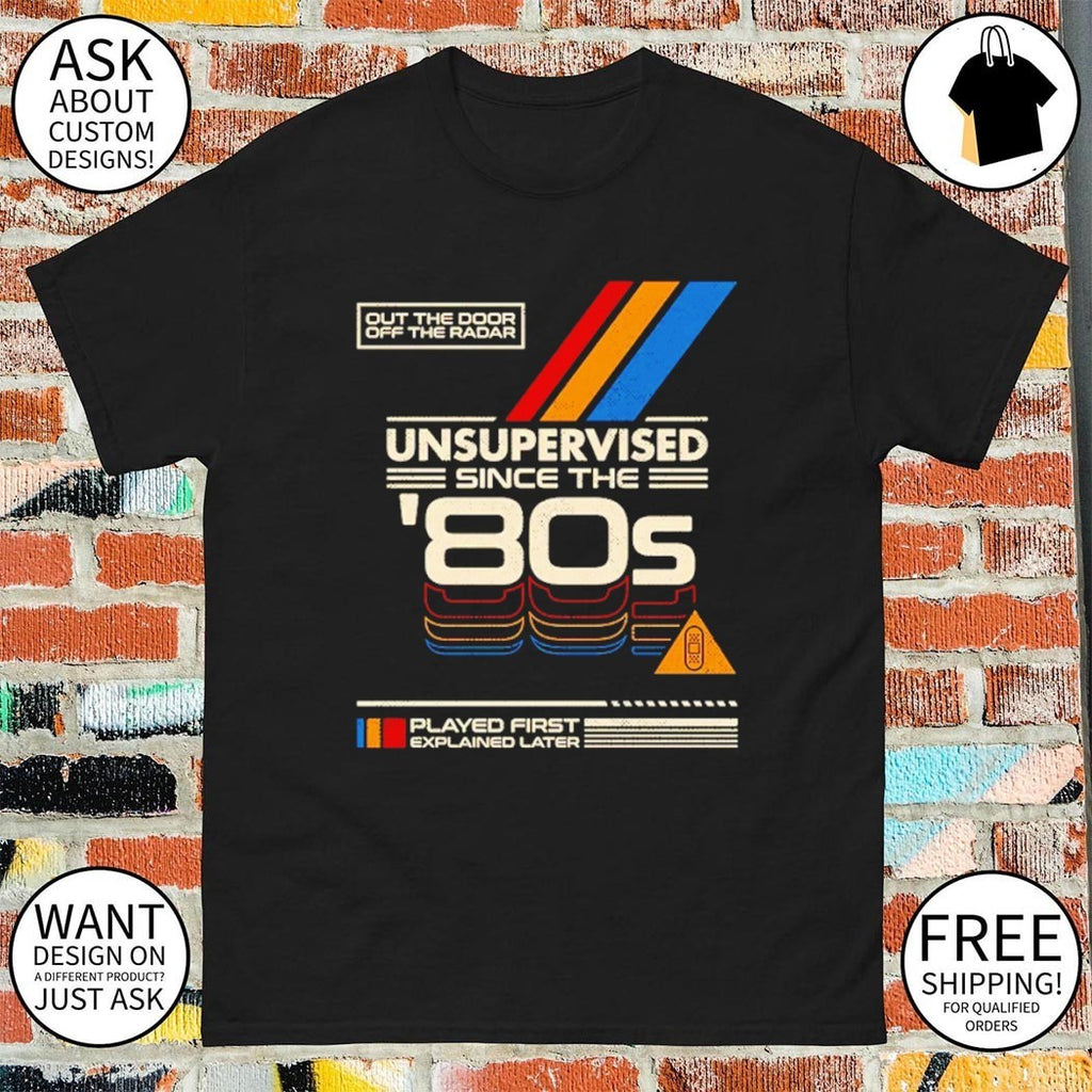 Unsupervised Since the ’80s Out the door off the radar shirt