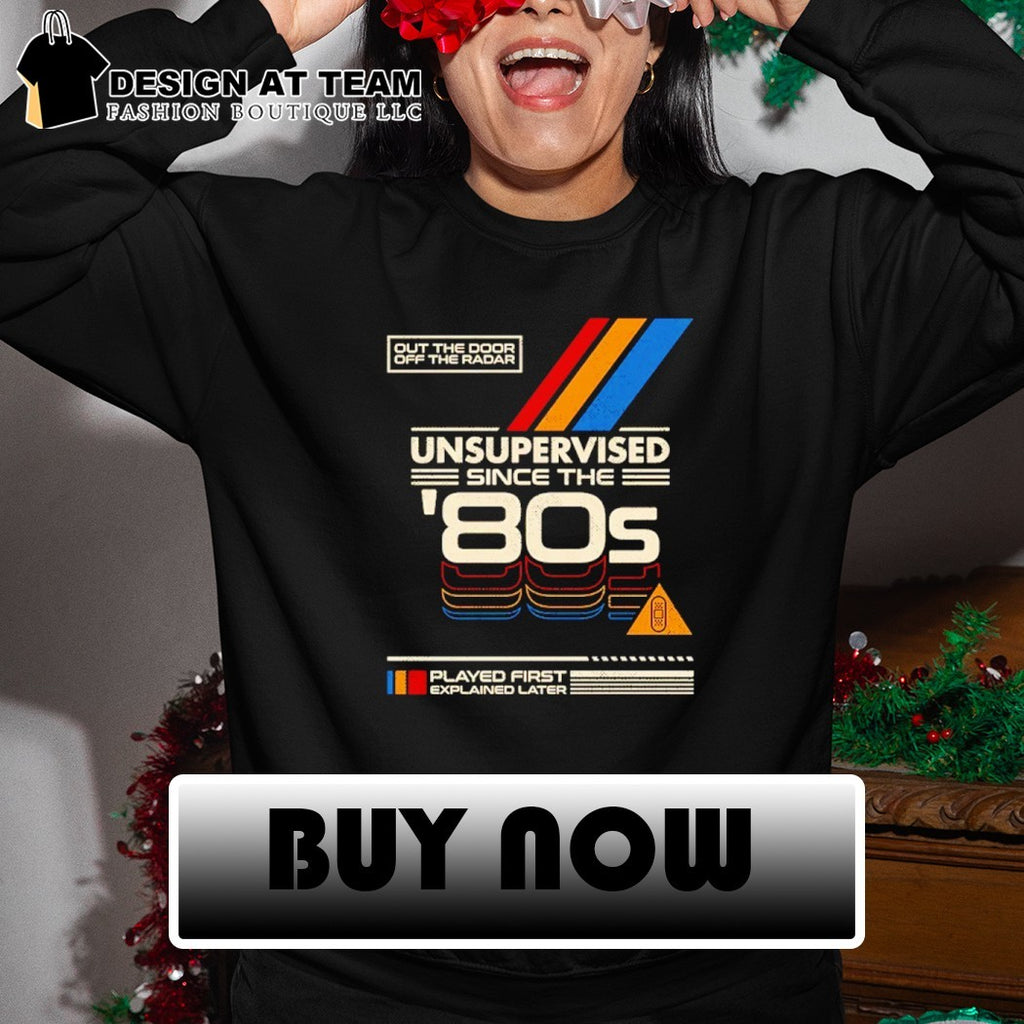 Unsupervised Since the ’80s Out the door off the radar shirt