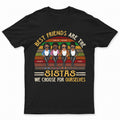Best Friends Are The Sistas - Bestie Sister Gift - Personalized Custom T Shirt