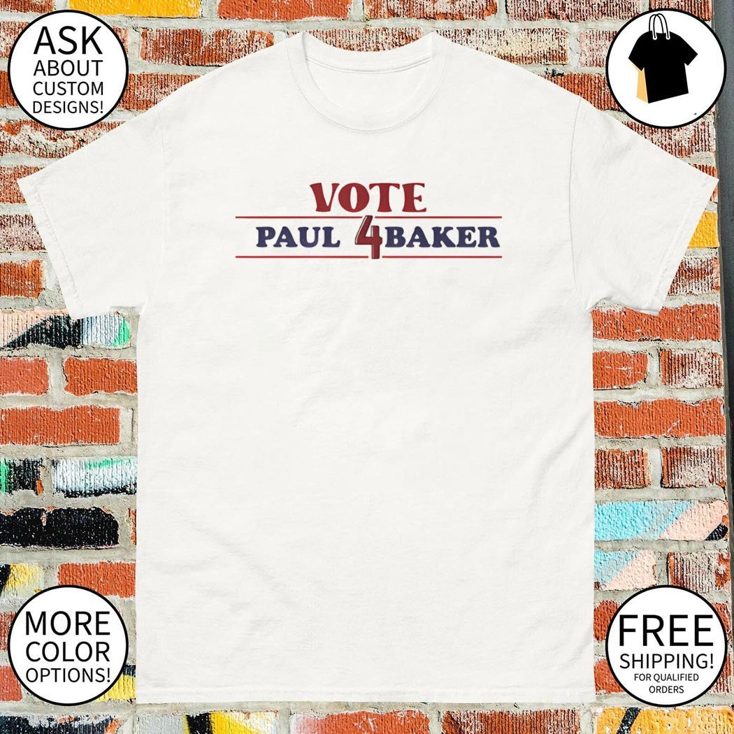 Vote Paul 4 Baker President Campaign shirt