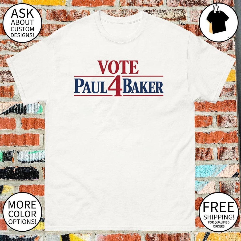 Vote Paul 4 Baker Tee Political Campaign shirt