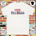 Vote Paul 4 Baker Tee Political Campaign shirt