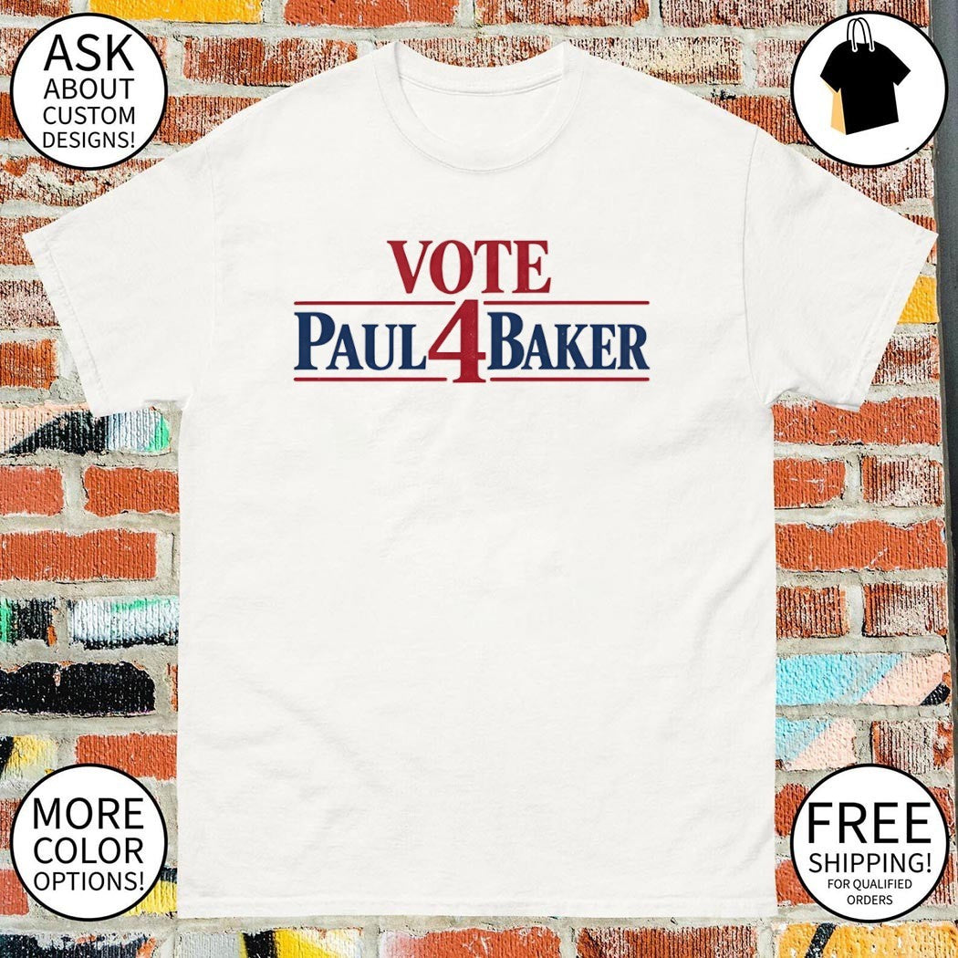 Vote Paul 4 Baker Tee Political Campaign shirt