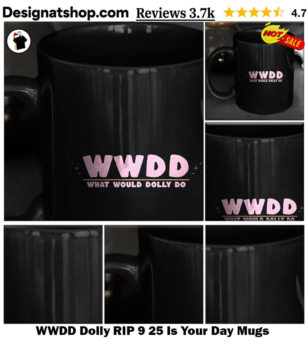 WWDD Dolly RIP 9 25 Is Your Day shirt