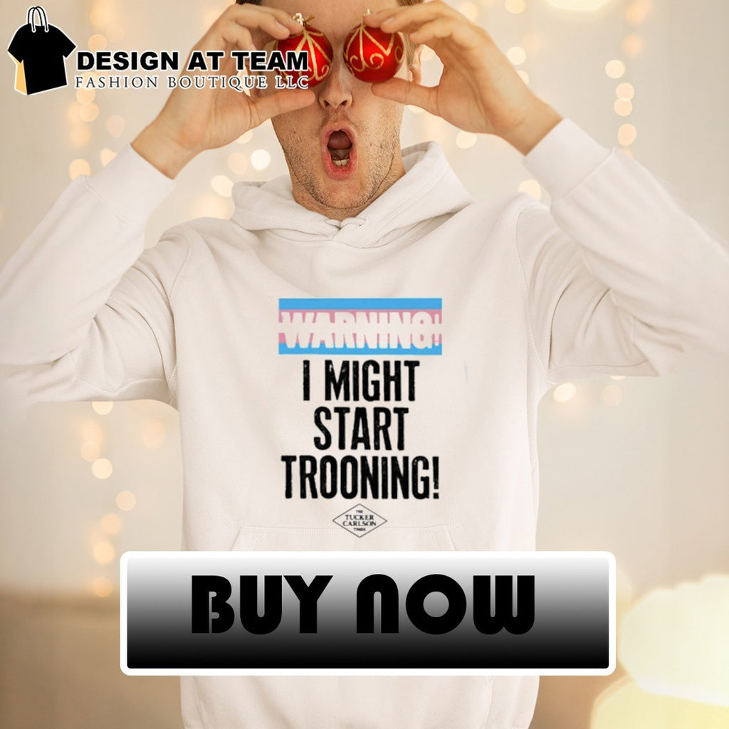 Warning I might start trooning shirt