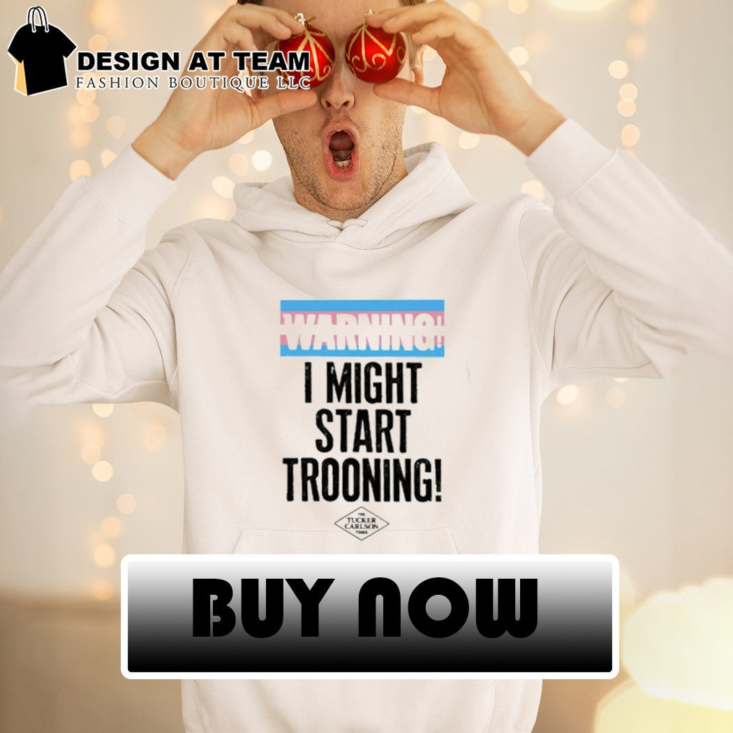 Warning I might start trooning shirt