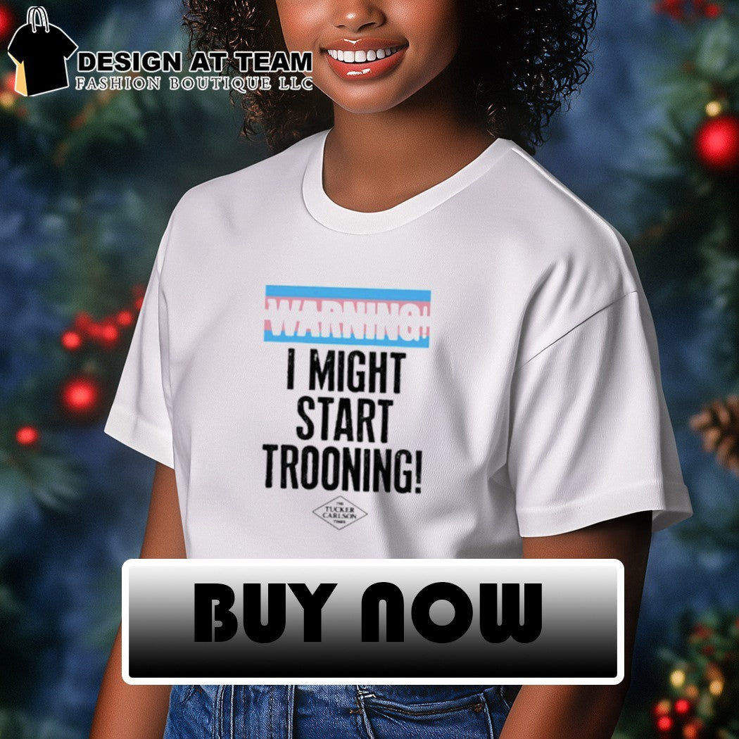 Warning I might start trooning shirt
