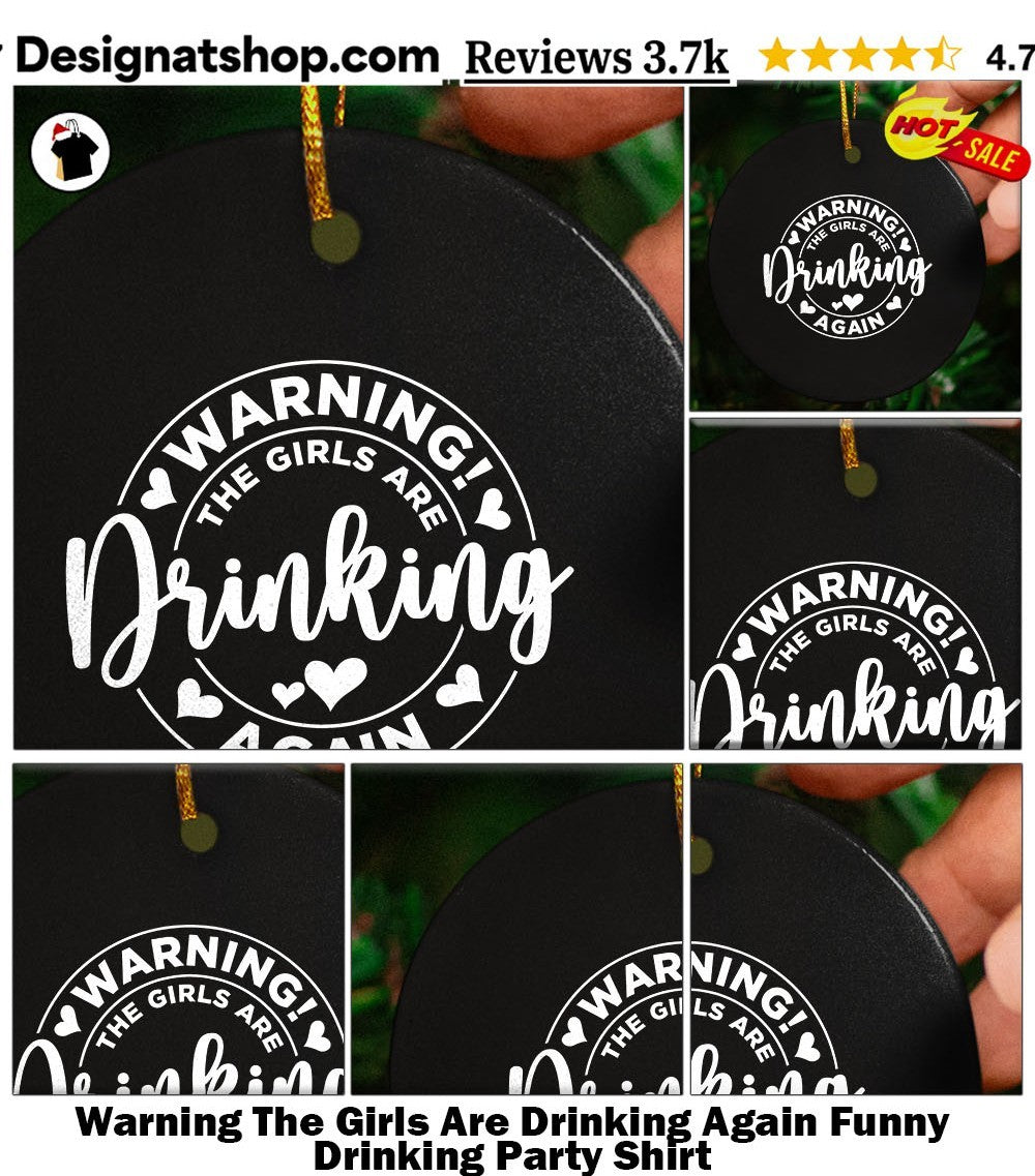 Warning The Girls Are Drinking Again Funny Drinking Party Shirt