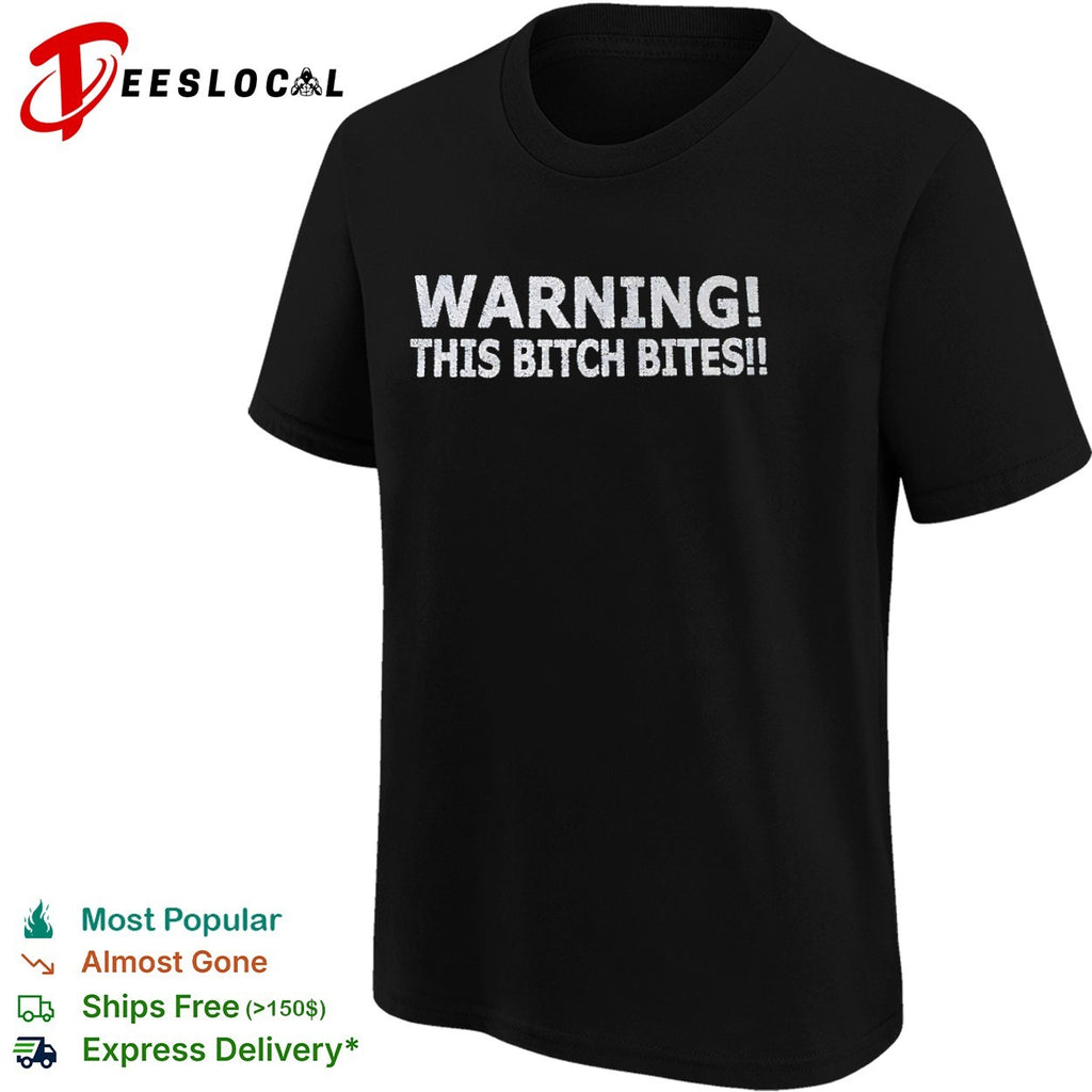 Warning this bitch bites shirt