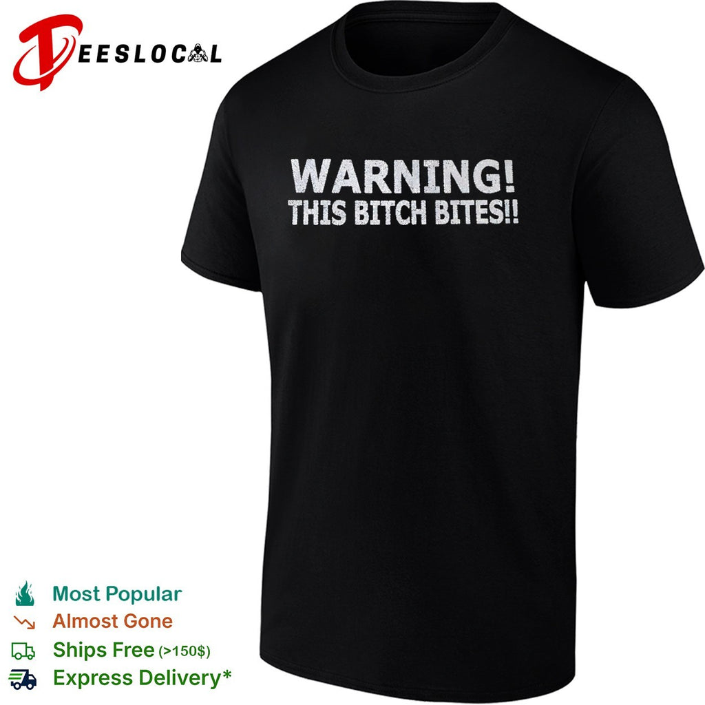 Warning this bitch bites shirt