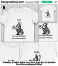 Warrior Rabbit With Axe Soft But Not Available For Mistreatment Shirt