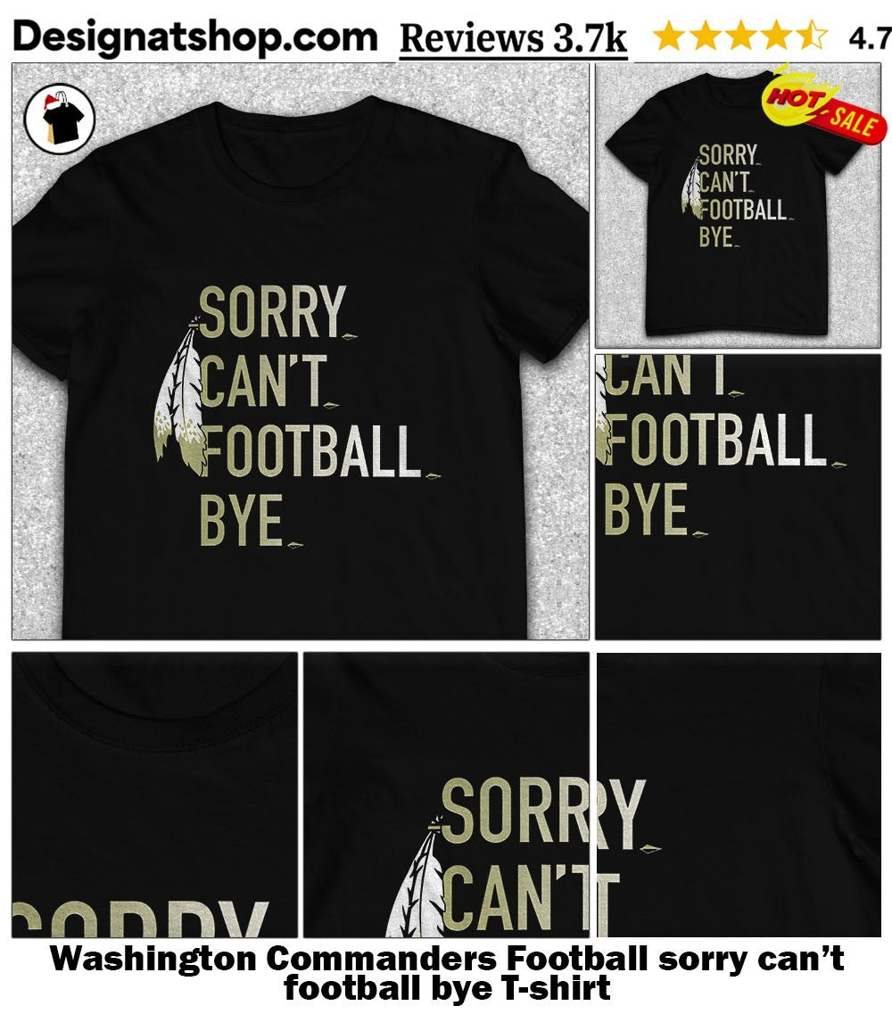 Washington Commanders Football sorry can’t football bye shirt