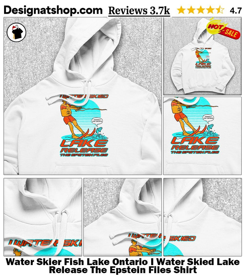 Water Skier Fish Lake Ontario I Water Skied Lake Release The Epstein Files Shirt