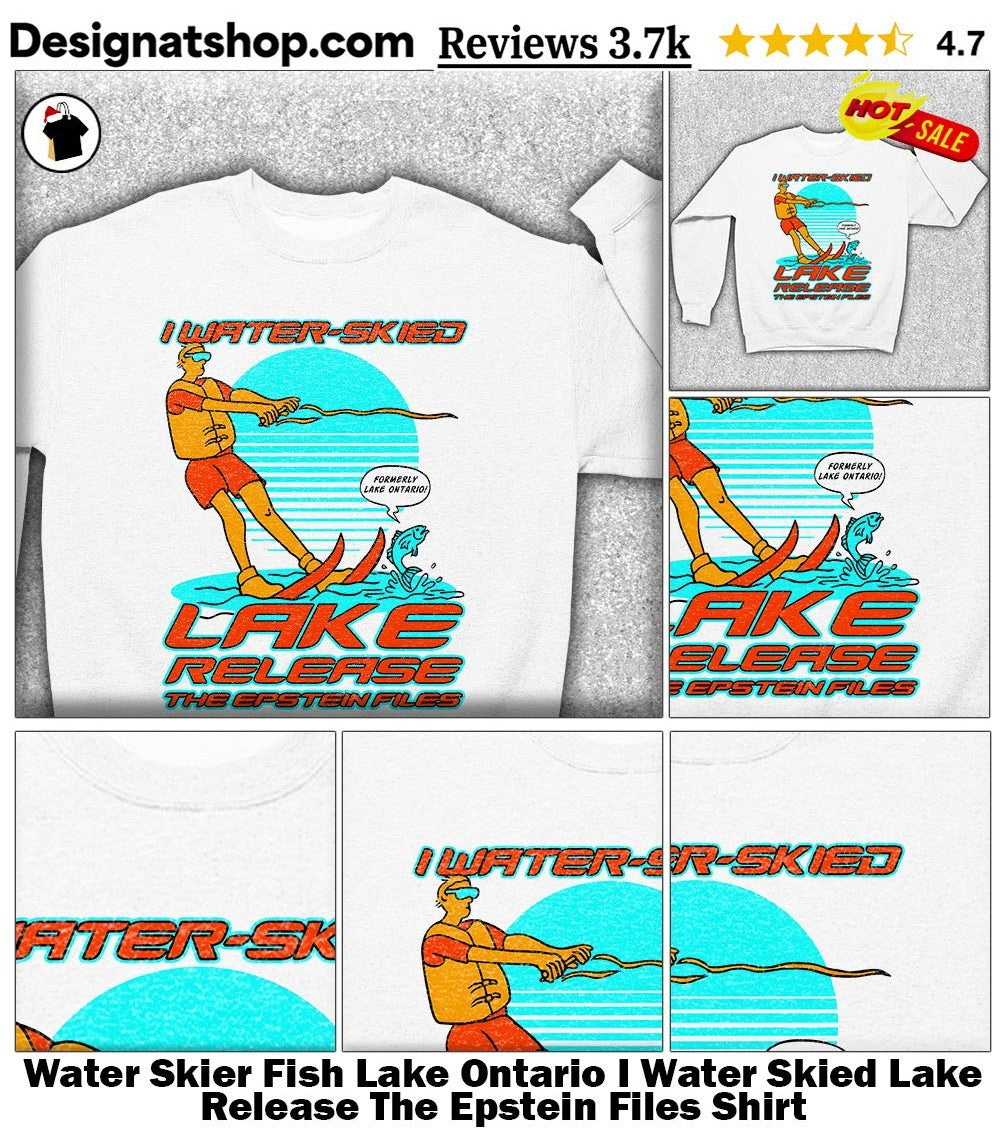 Water Skier Fish Lake Ontario I Water Skied Lake Release The Epstein Files Shirt