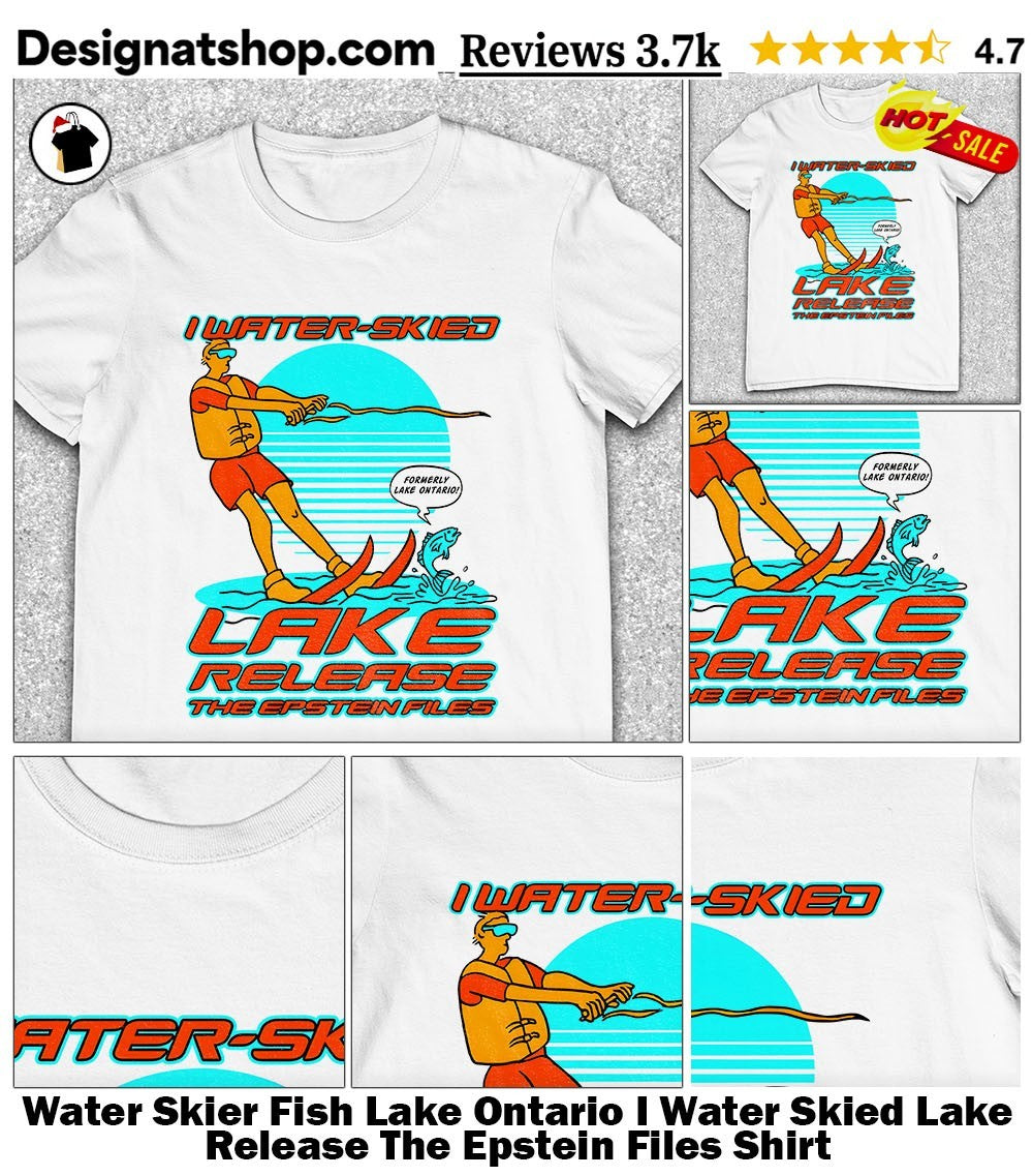 Water Skier Fish Lake Ontario I Water Skied Lake Release The Epstein Files Shirt