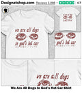 We Are All Dogs In God’s Hot Car Shirt