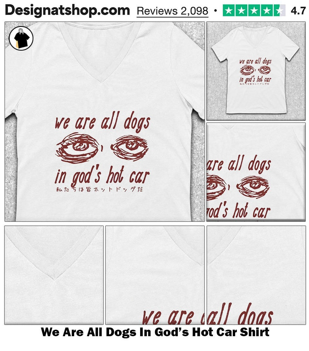We Are All Dogs In God’s Hot Car Shirt
