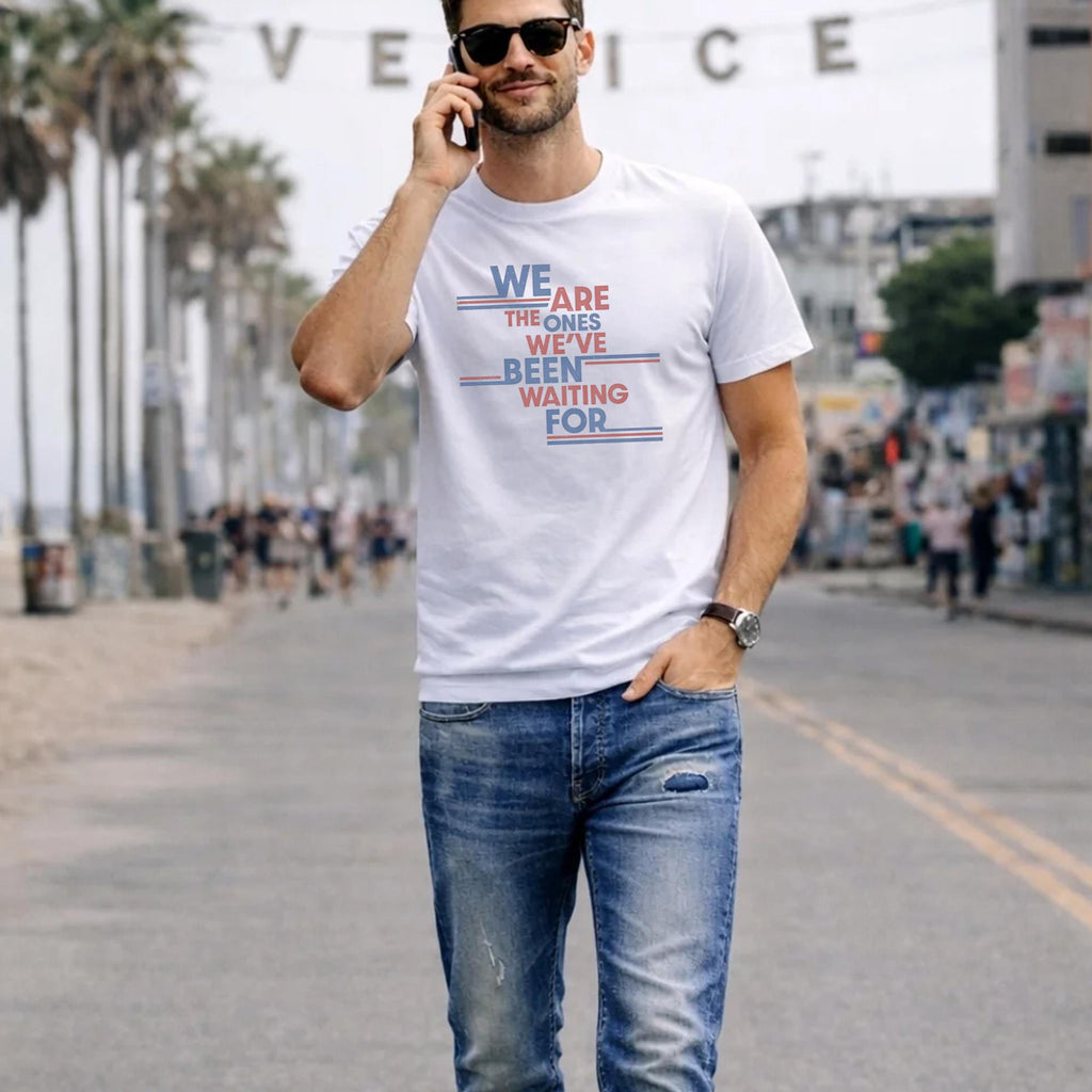 We Are The Ones We’ve Been Waiting For Shirt