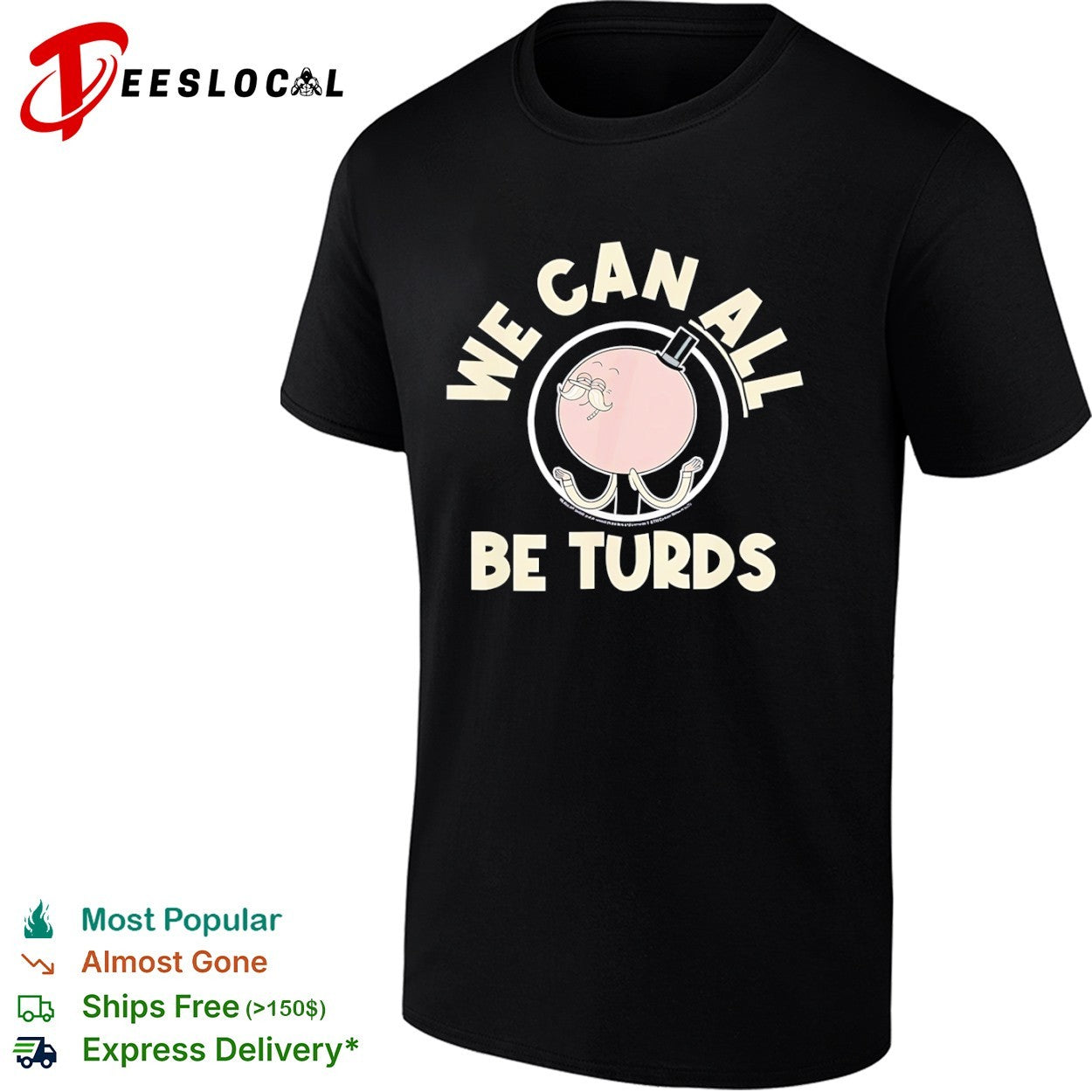 We Can All Be Turds shirt