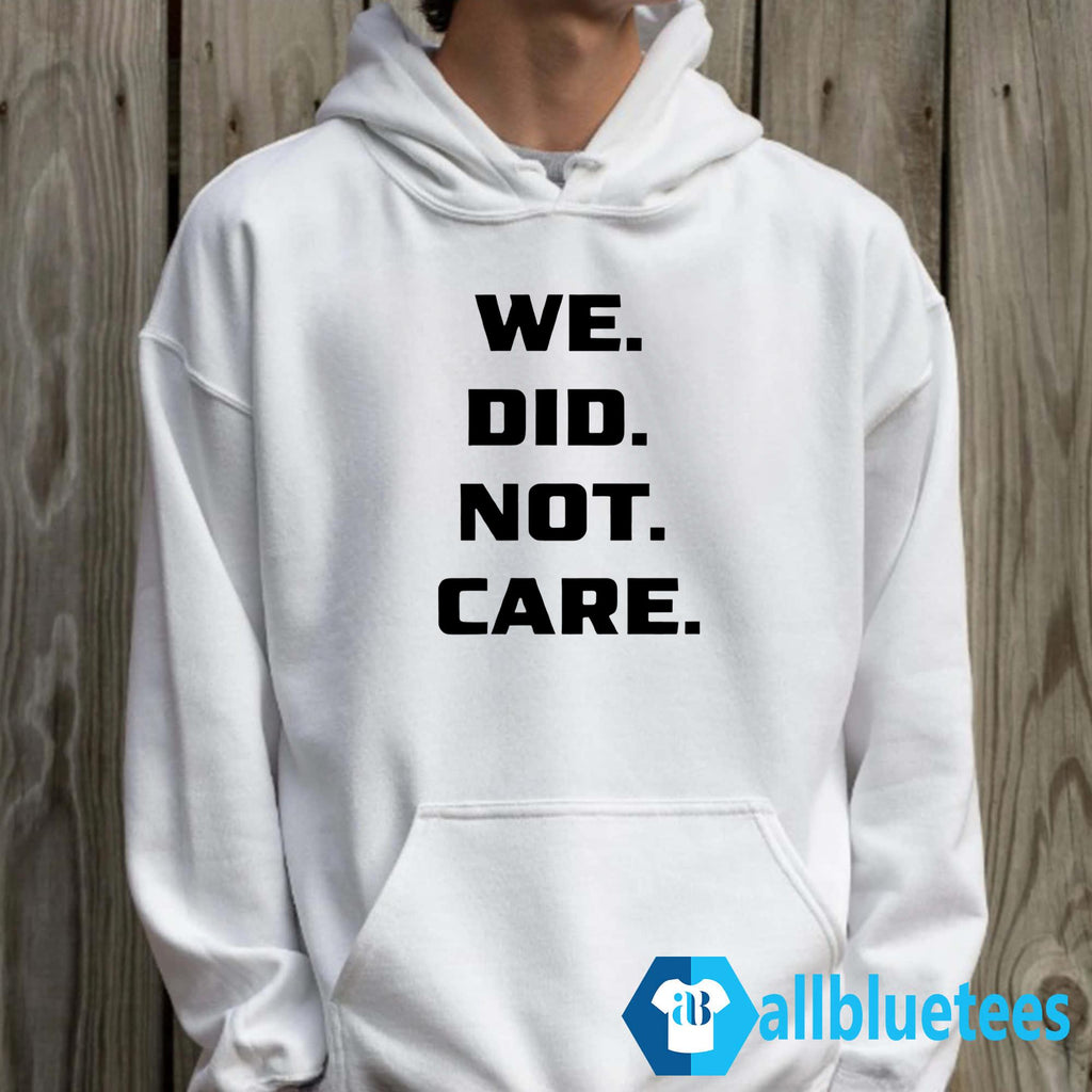 We Did Not Care Shirt