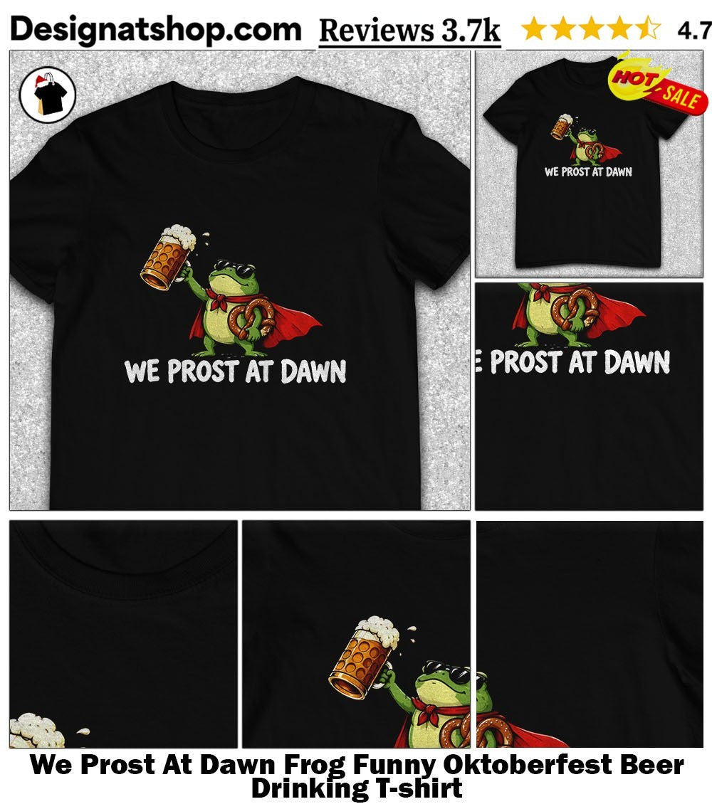 We Prost At Dawn Frog Funny Oktoberfest Beer Drinking shirt