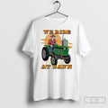 We Ride At Dawn Tractor Shirt Tee