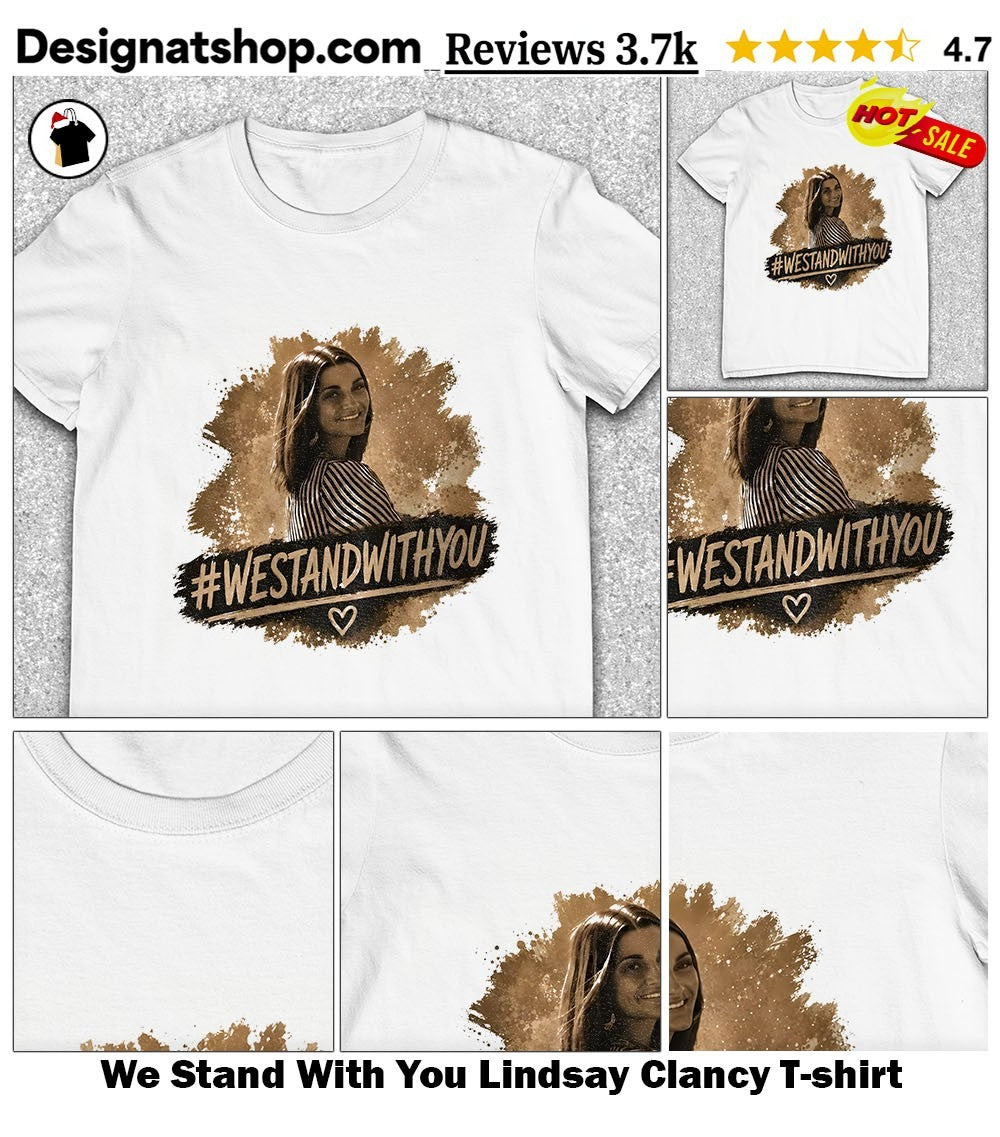 We Stand With You Lindsay Clancy shirt