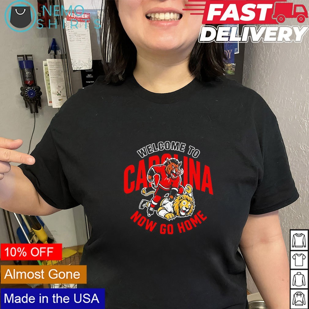 Welcome to Carolina now go home Carolina Hurricanes shirt