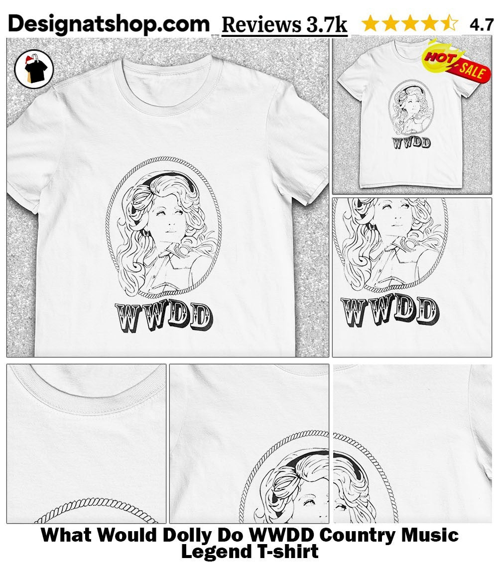 What Would Dolly Do WWDD Country Music Legend shirt