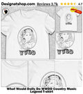 What Would Dolly Do WWDD Country Music Legend shirt