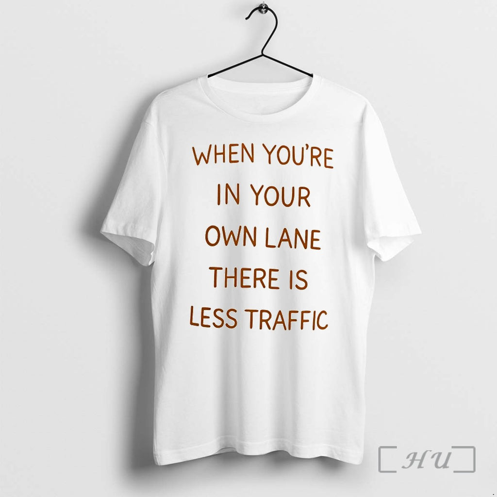 When Youre In Your Own Lane There Is Less Traffic Tshirts Sweater Hoodie Jpg