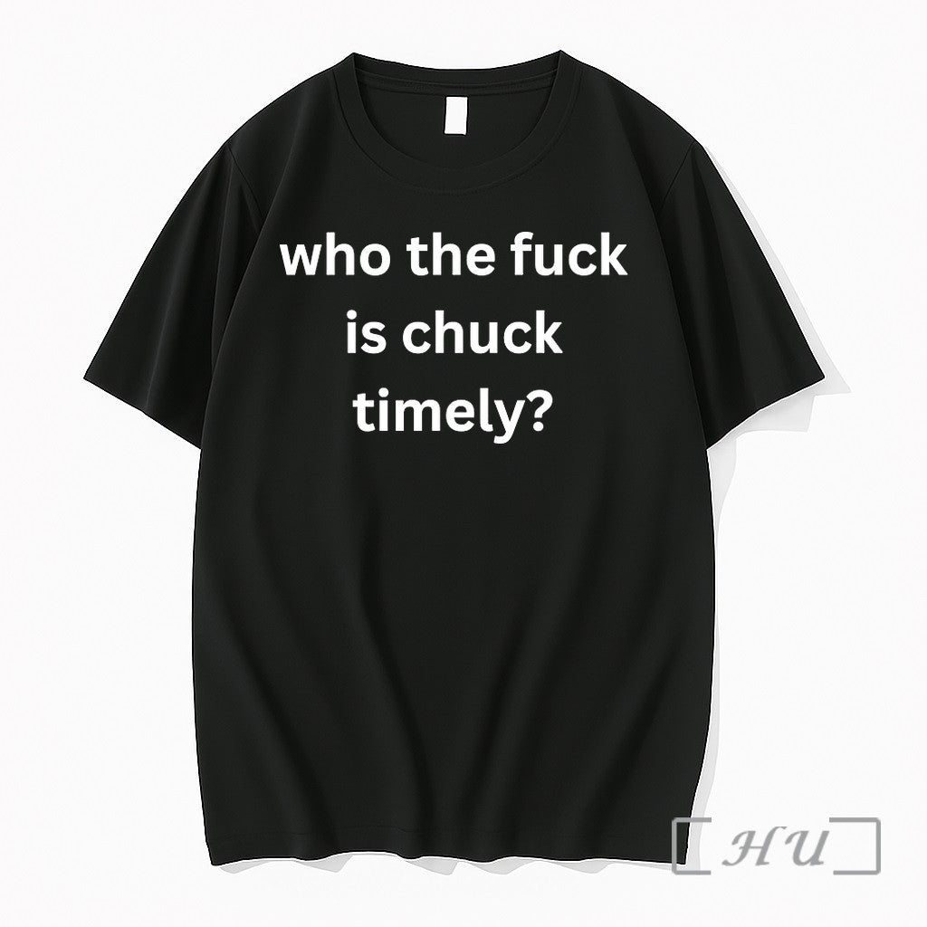 Who The Fuck Is Chuck Timely Tshirts Sweater Hoodie Jpg