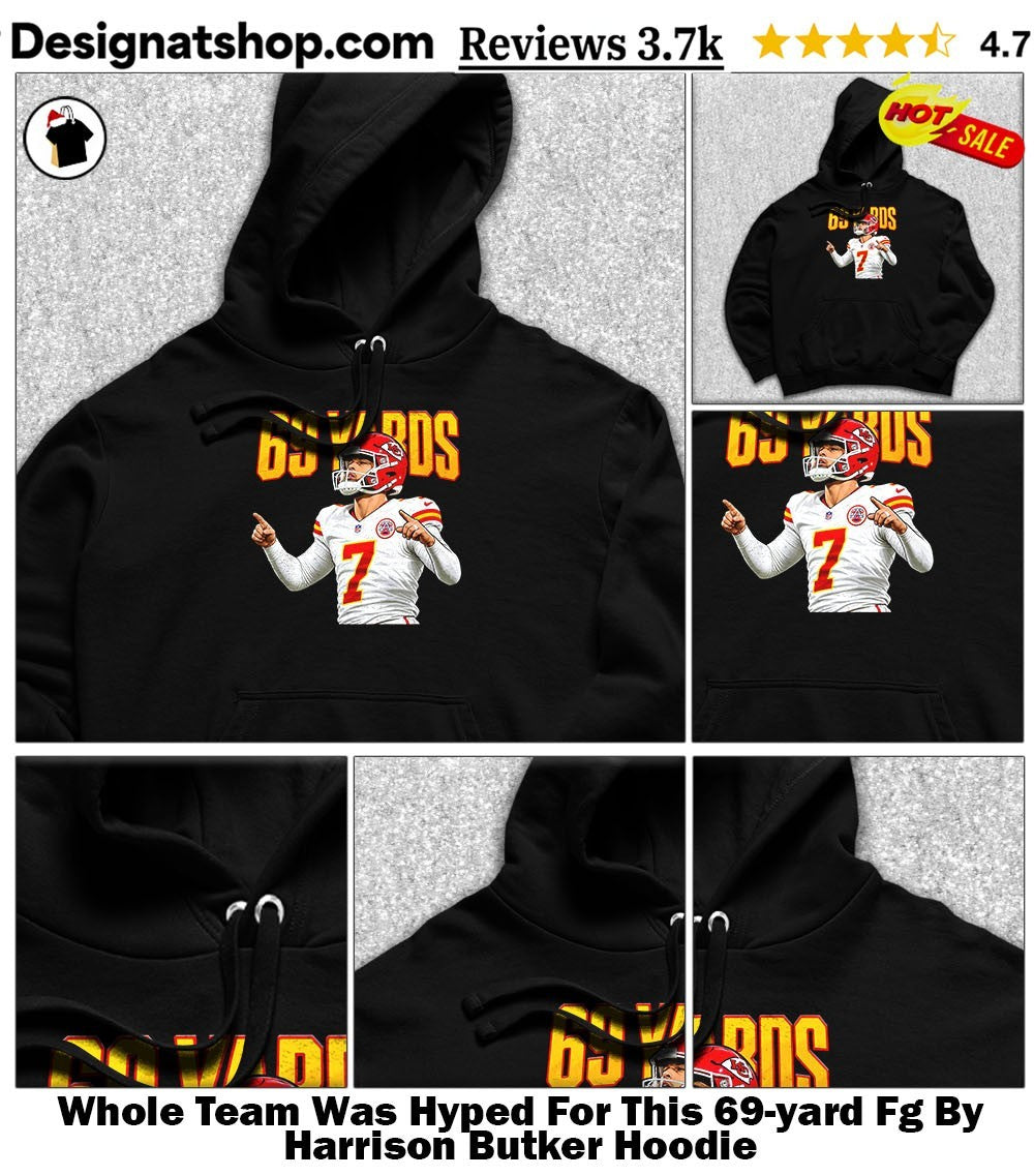 Whole Team Was Hyped For This 69-yard Fg By Harrison Butker shirt