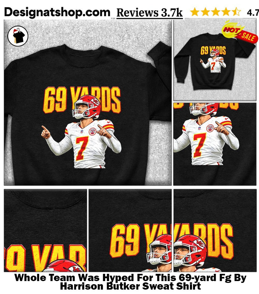 Whole Team Was Hyped For This 69-yard Fg By Harrison Butker shirt