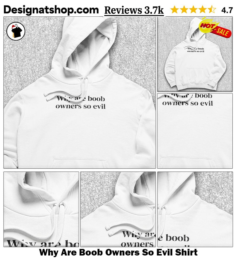Why Are Boob Owners So Evil Shirt